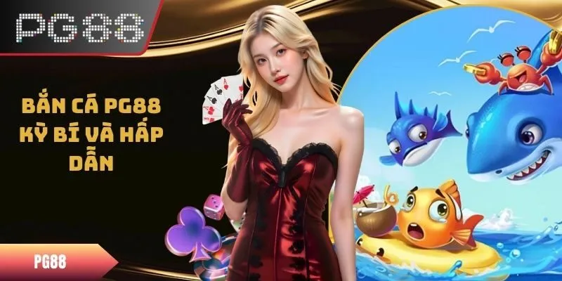 Bắn Cá PG88 - Trải Nghiệm Đại Dương Kỳ Bí Và Hấp Dẫn