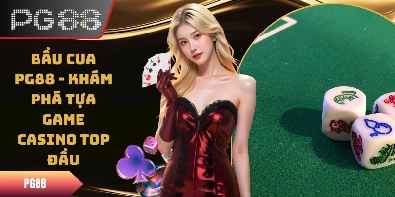 Bầu Cua PG88 - Khám Phá Tựa Game Casino Top Đầu