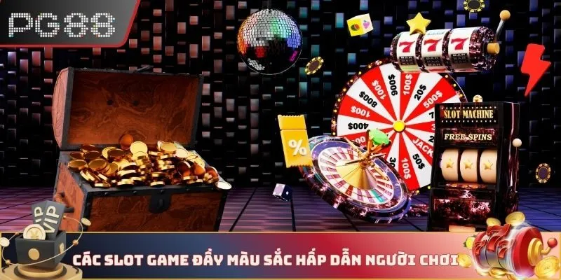 Các slot game đầy màu sắc hấp dẫn người chơi