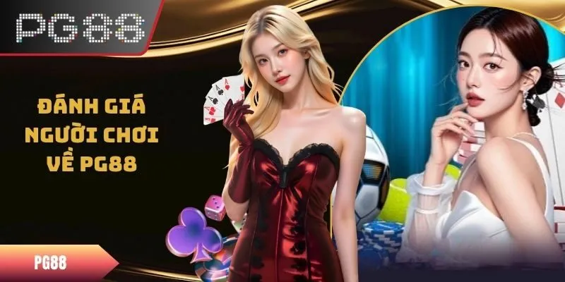 Đánh Giá Người Chơi Về PG88 - Góc Nhìn Thực Tế Và Khách Quan