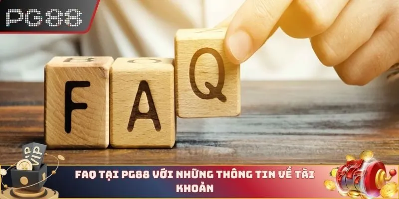 FAQ tại PG88 với những thông tin về tài khoản