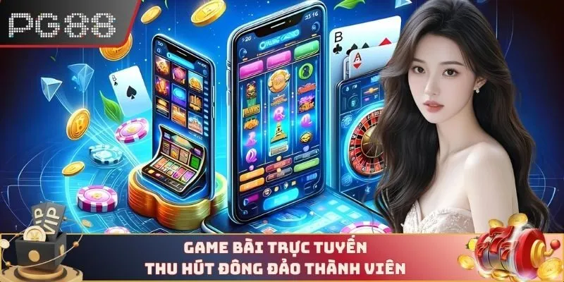 Game bài trực tuyến thu hút đông đảo thành viên