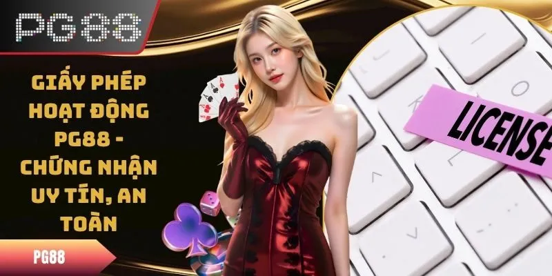 Giấy Phép Hoạt Động PG88 - Chứng Nhận Uy Tín, An Toàn