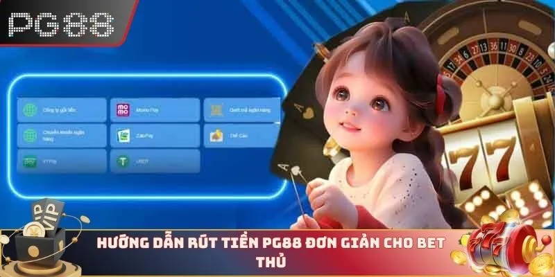 Hướng dẫn rút tiền PG88 đơn giản cho bet thủ
