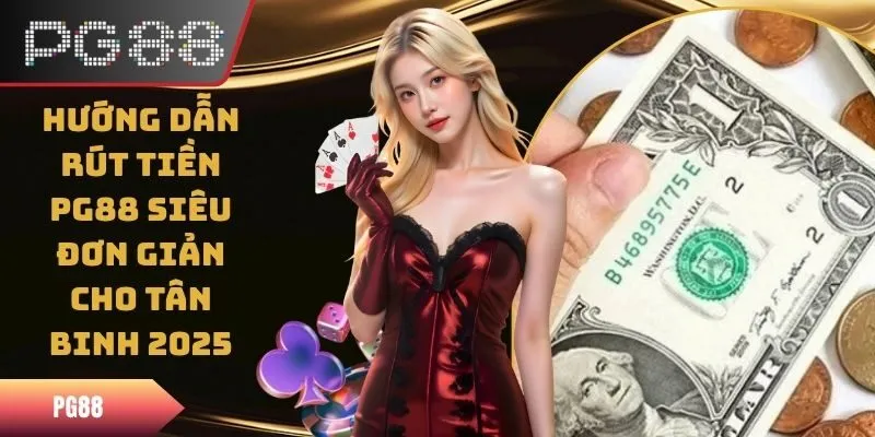 Hướng Dẫn Rút Tiền PG88 Chi Tiết Chỉ Trong 1 Phút Ngắn