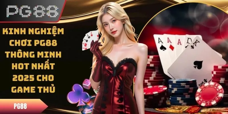 Kinh Nghiệm Chơi PG88 Cần Thiết Cho Tân Binh Mới Nhập Môn