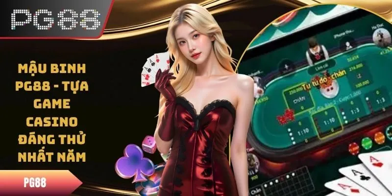 Mậu Binh PG88 - Tựa Game Casino Đáng Thử Nhất Năm