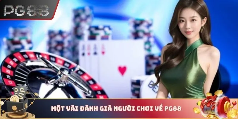 Một vài đánh giá người chơi về PG88