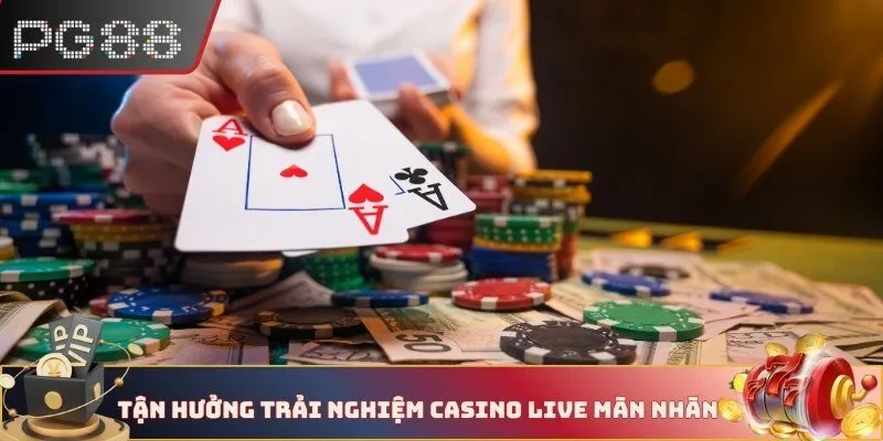 Tận hưởng trải nghiệm Casino live mãn nhãn